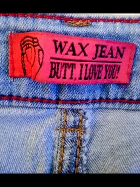 WAX JEAN "BUTT, I LOVE YOU!"